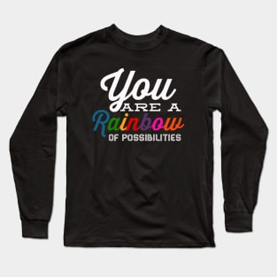 You Are A Rainbow Of Possibilities positive motivational funny typography Long Sleeve T-Shirt